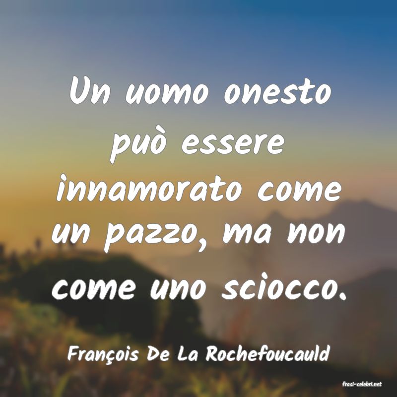 frasi di Franois De La Rochefoucauld