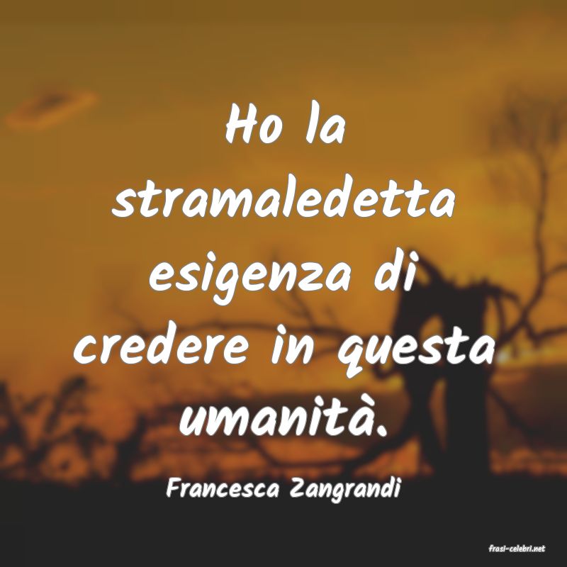 frasi di  Francesca Zangrandi
