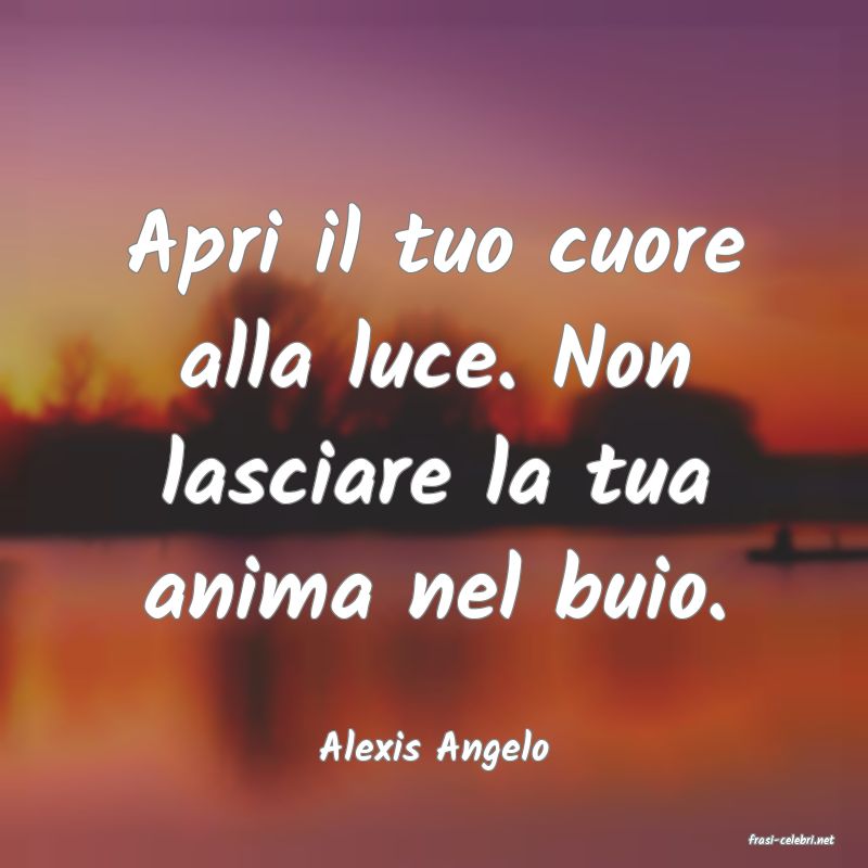 frasi di  Alexis Angelo
