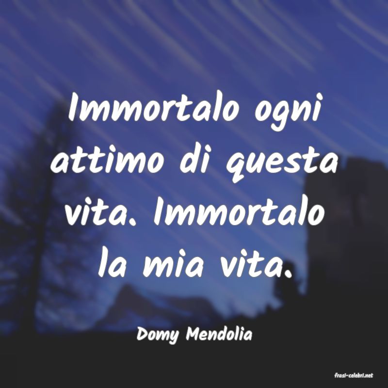 frasi di  Domy Mendolia
