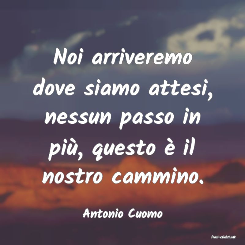 frasi di  Antonio Cuomo

