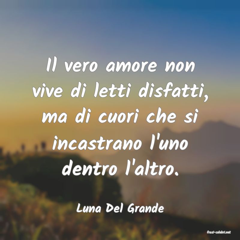 frasi di  Luna Del Grande

