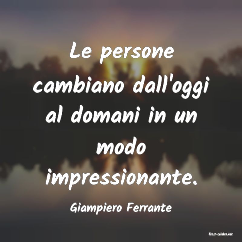 frasi di  Giampiero Ferrante
