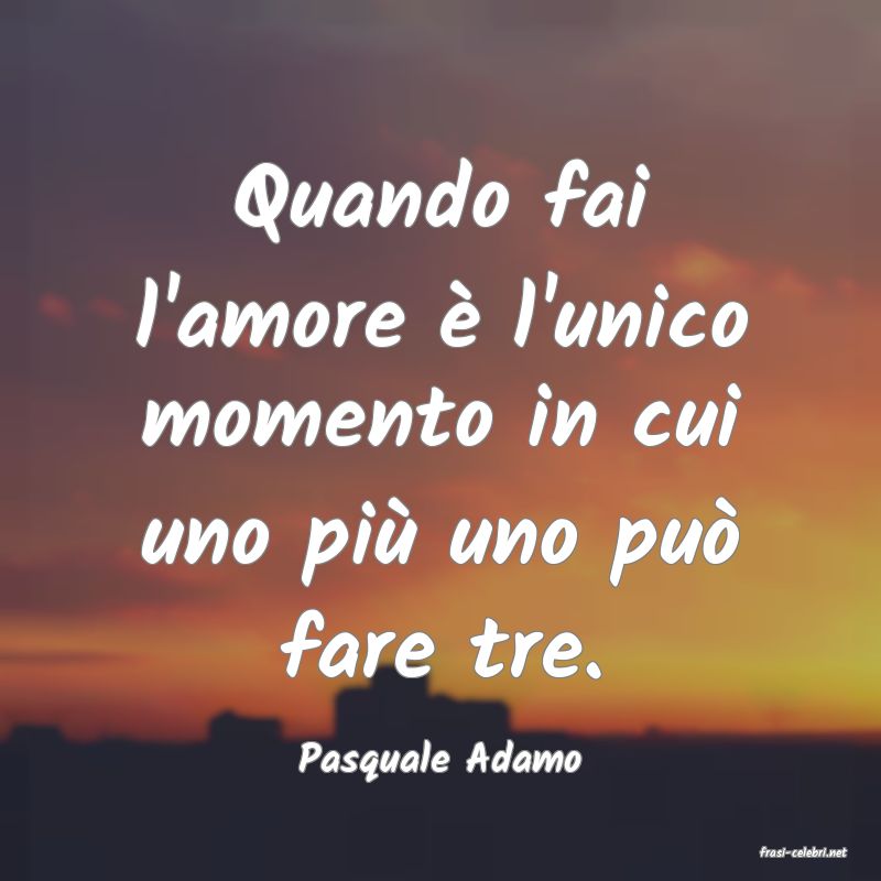 frasi di  Pasquale Adamo
