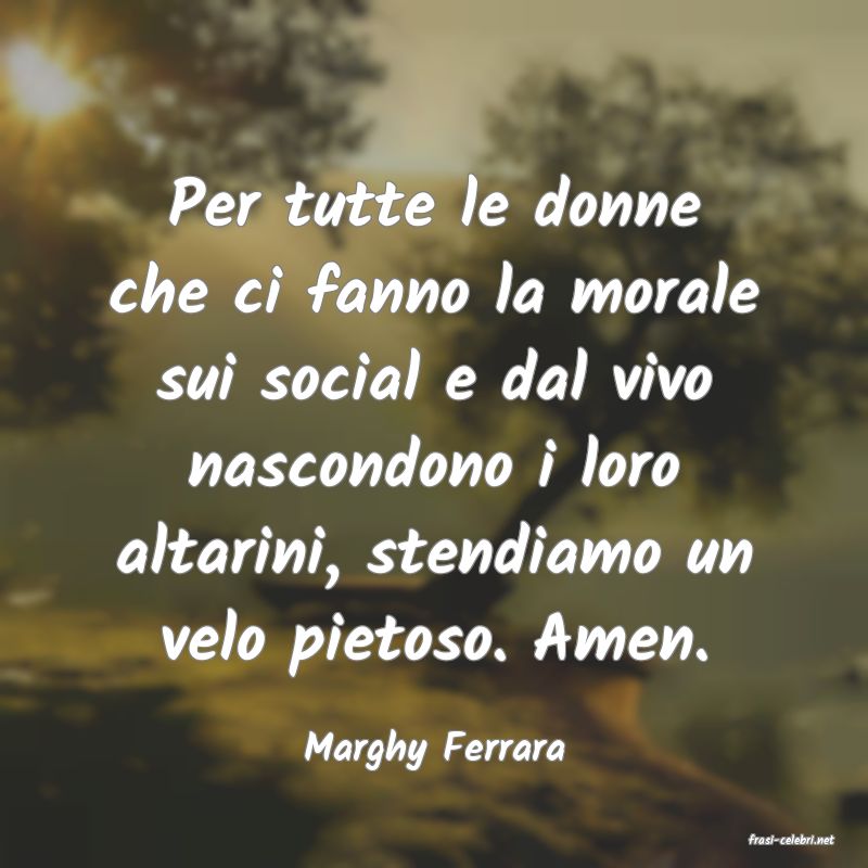 frasi di  Marghy Ferrara
