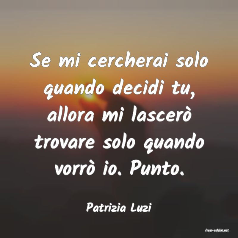frasi di  Patrizia Luzi
