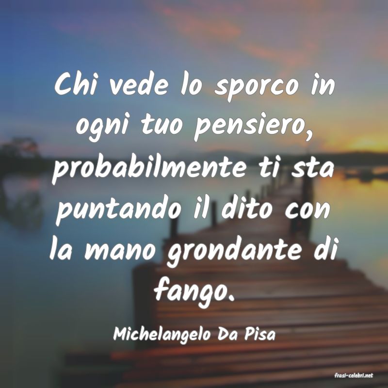 frasi di  Michelangelo Da Pisa
