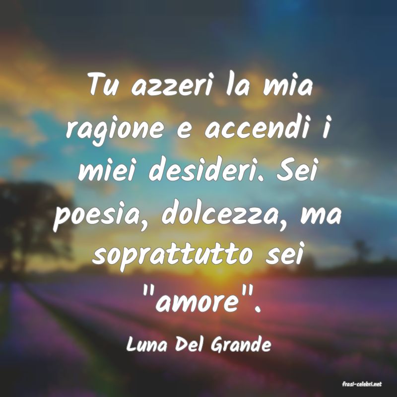 frasi di  Luna Del Grande
