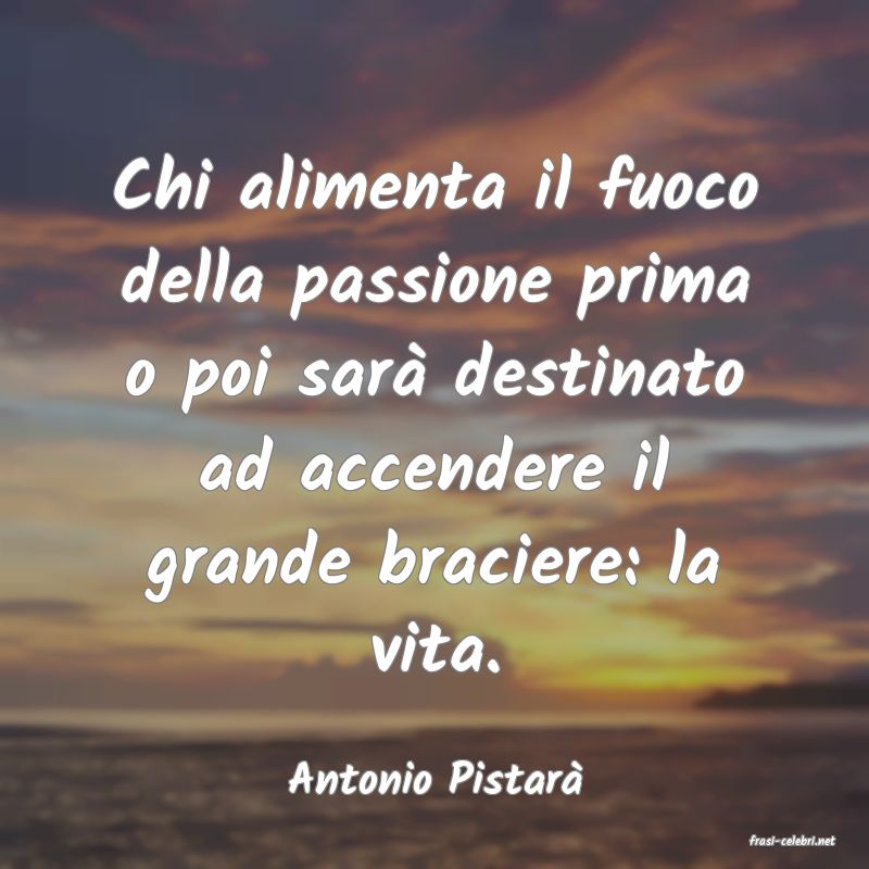 frasi di Antonio Pistar