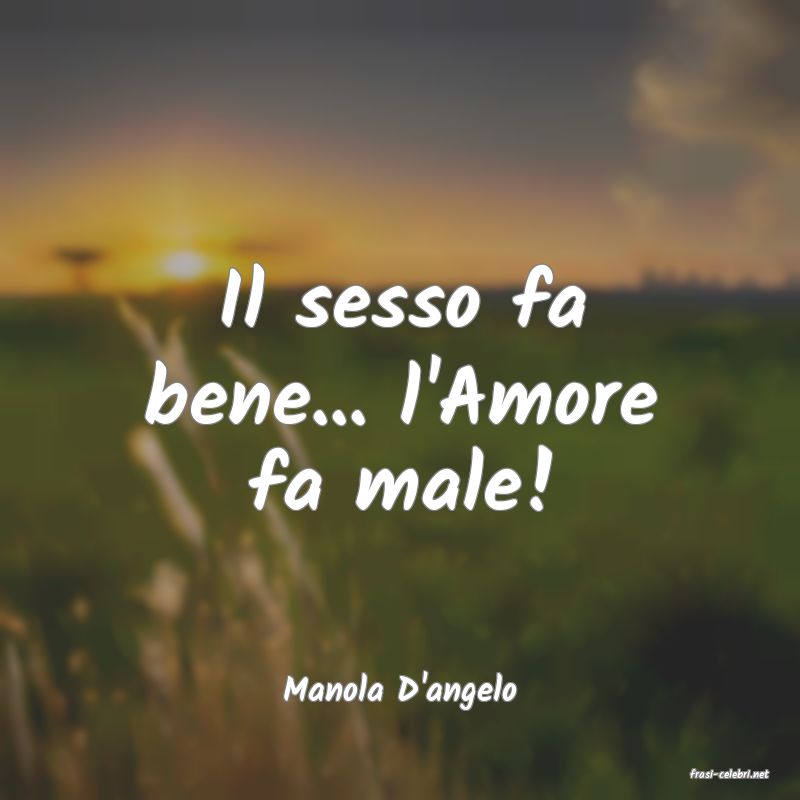 frasi di  Manola D'angelo
