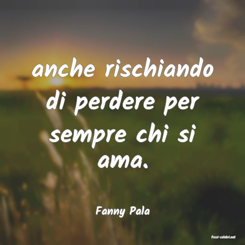 frasi di  Fanny Pala
