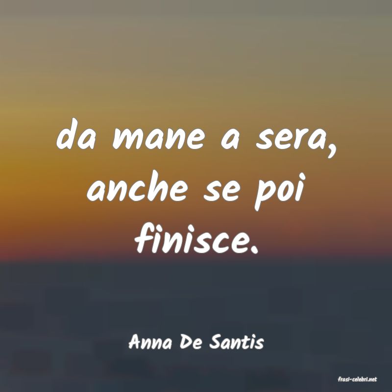 frasi di  Anna De Santis
