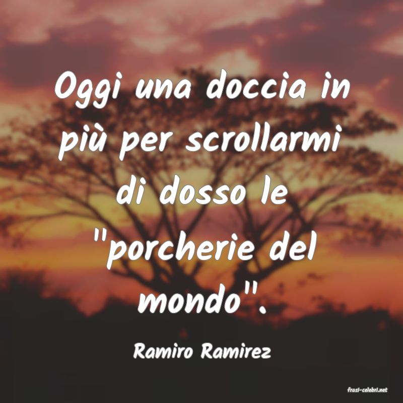 frasi di  Ramiro Ramirez
