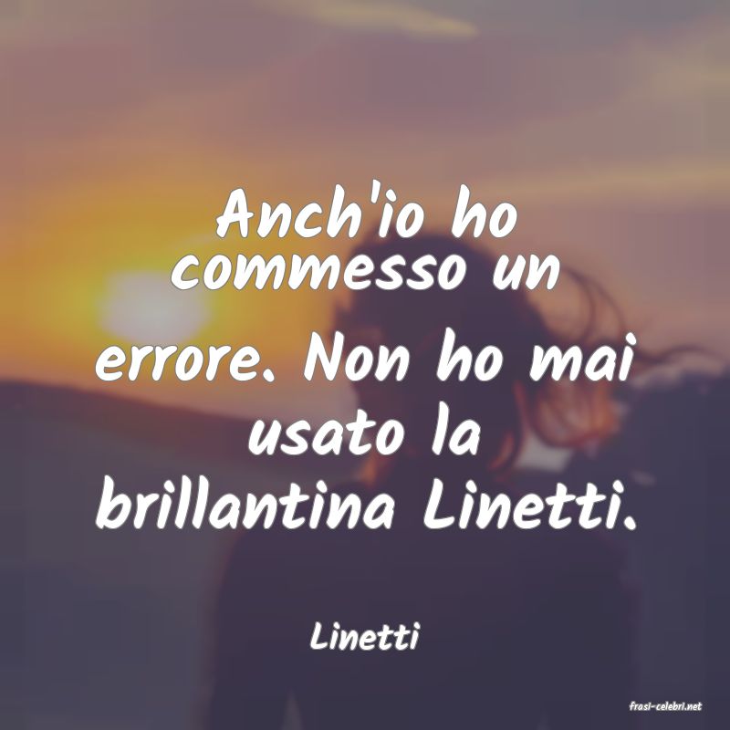 frasi di  Linetti
