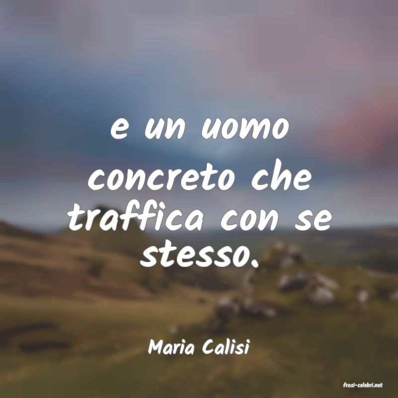 frasi di  Maria Calisi
