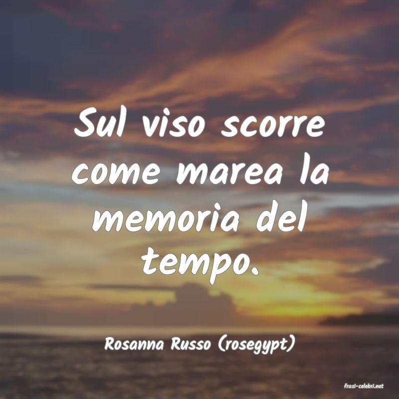 frasi di  Rosanna Russo (rosegypt)
