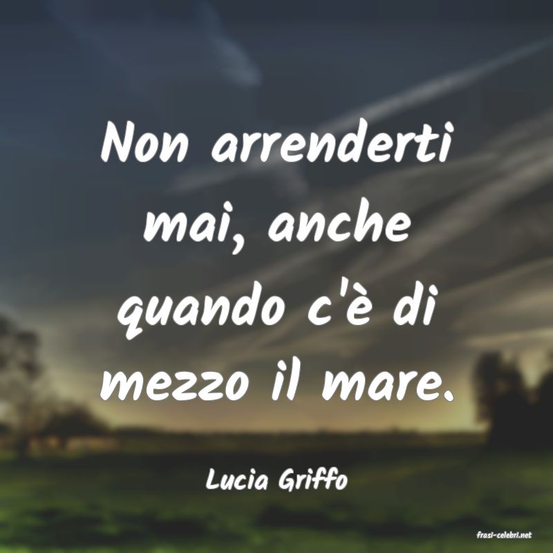 frasi di  Lucia Griffo
