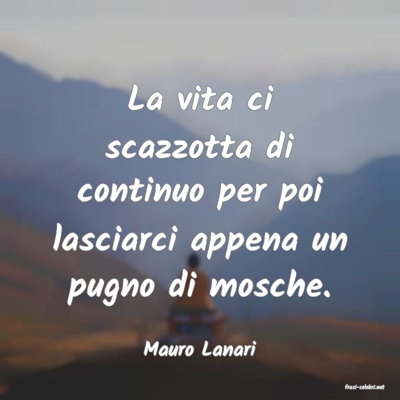 frasi di  Mauro Lanari
