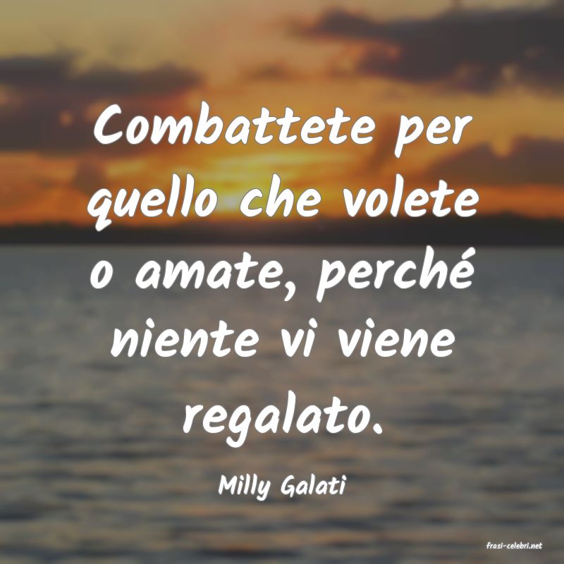 frasi di  Milly Galati
