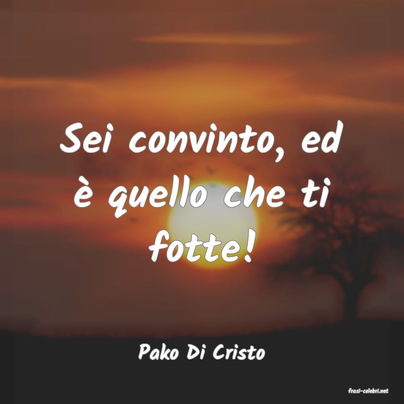 frasi di  Pako Di Cristo
