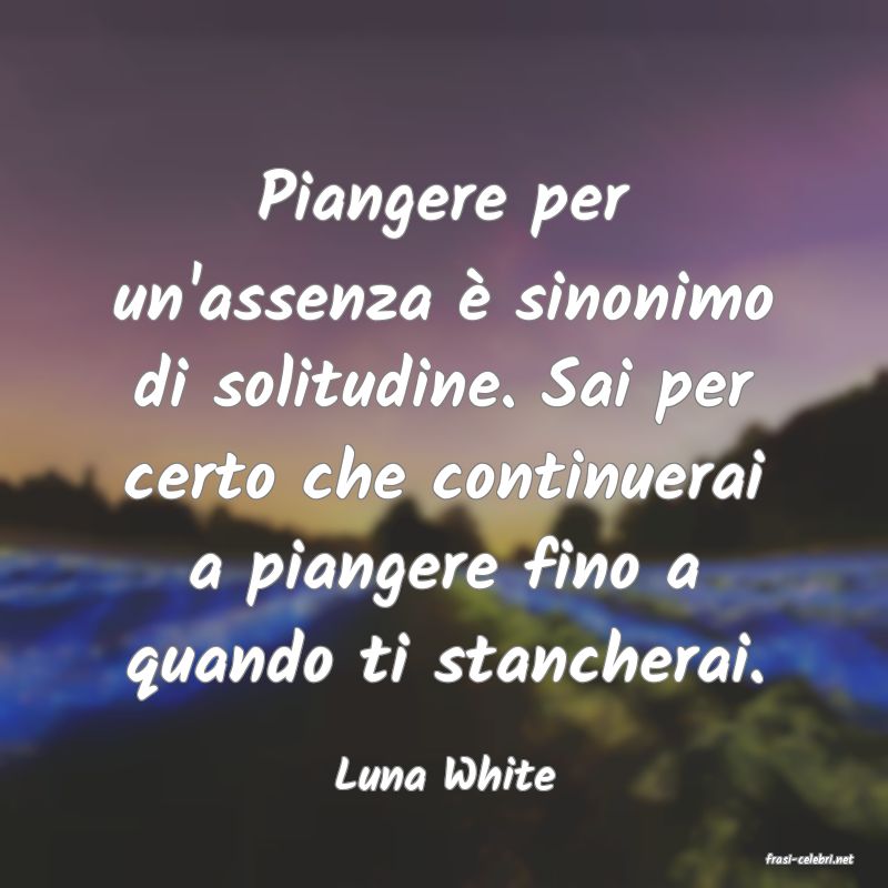 frasi di  Luna White
