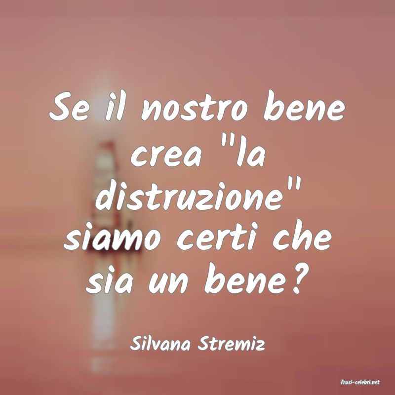 frasi di  Silvana Stremiz
