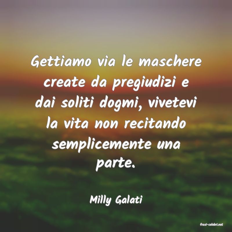 frasi di  Milly Galati

