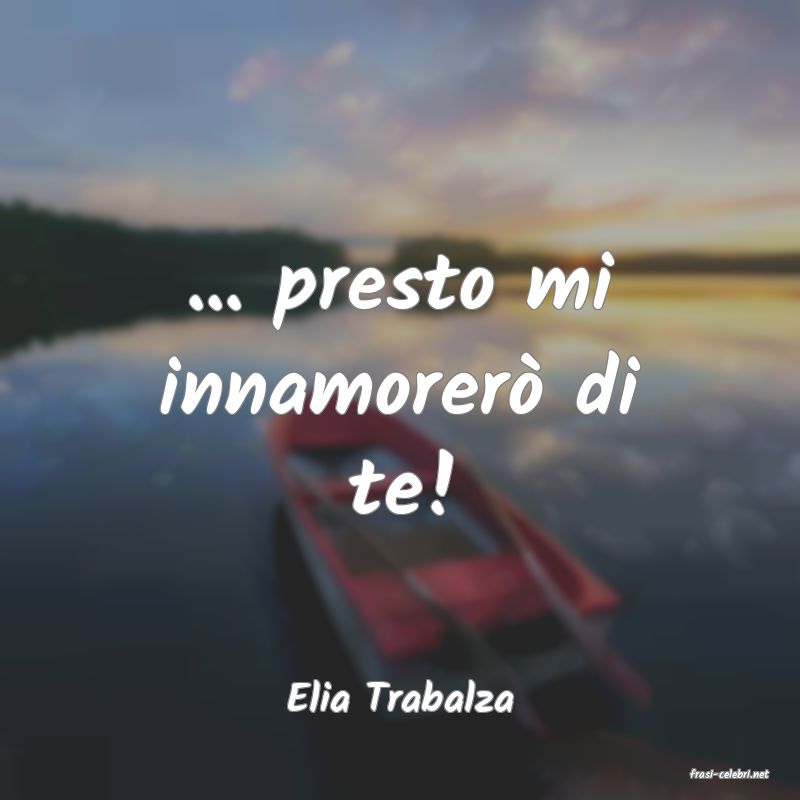 frasi di  Elia Trabalza
