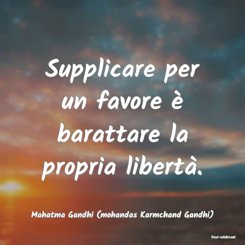 frasi di  Mahatma Gandhi (mohandas Karmchand Gandhi)
