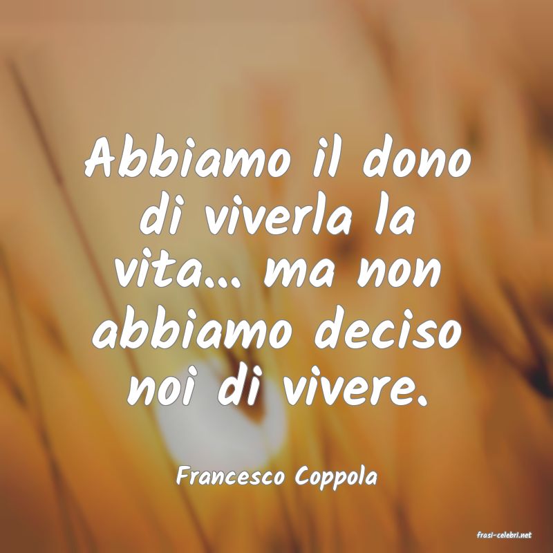 frasi di  Francesco Coppola
