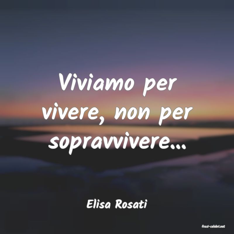 frasi di  Elisa Rosati
