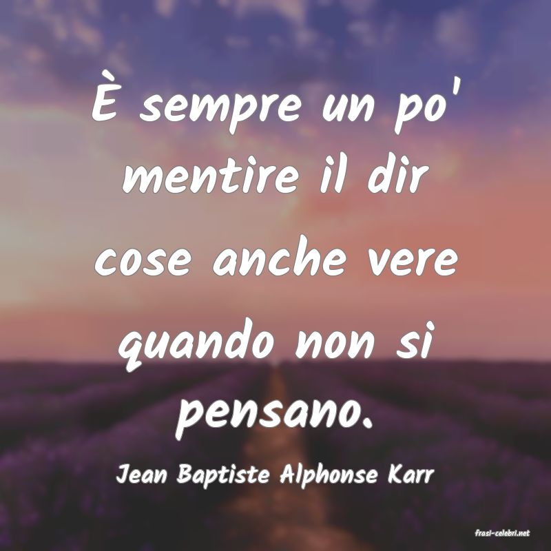 frasi di  Jean Baptiste Alphonse Karr
