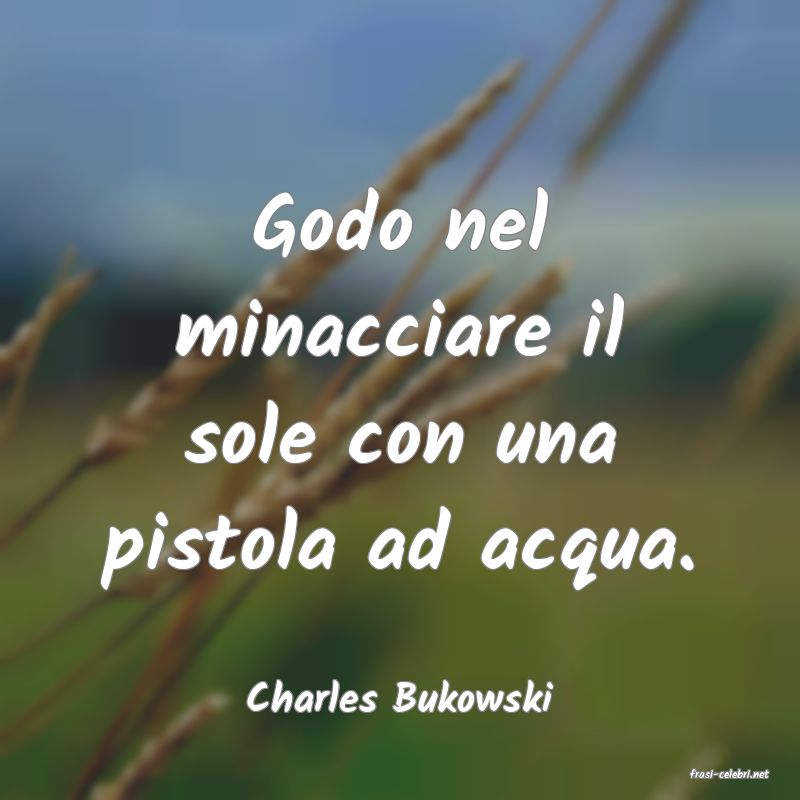 frasi di  Charles Bukowski
