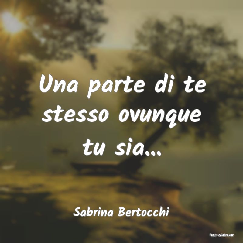 frasi di  Sabrina Bertocchi
