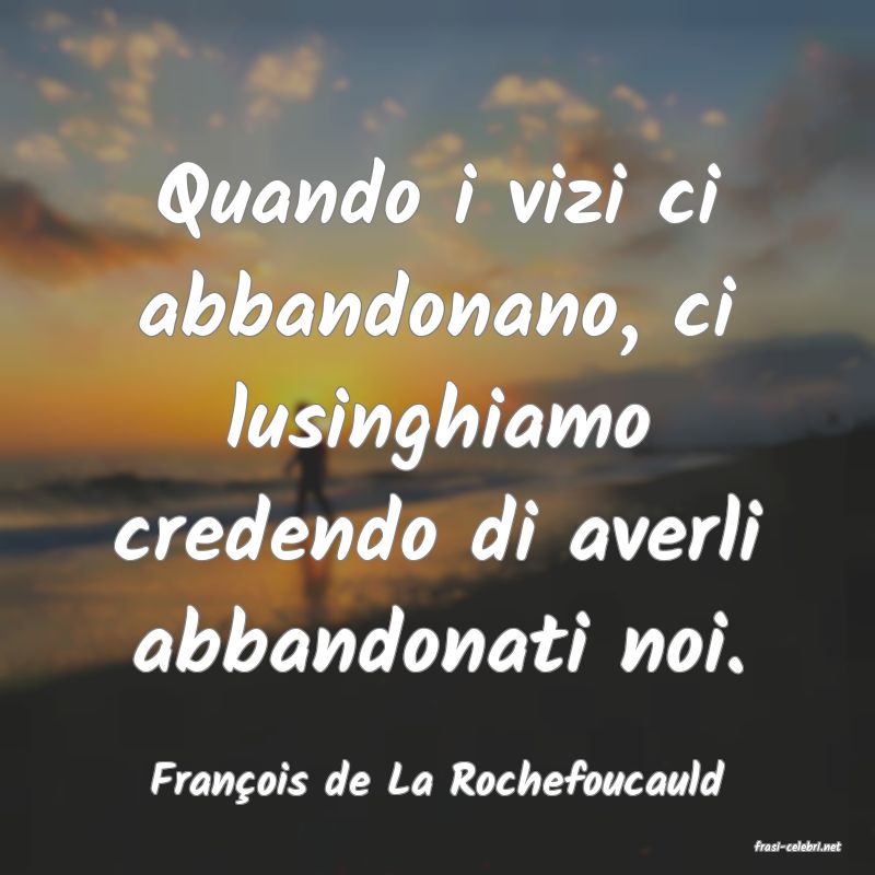 frasi di Franois de La Rochefoucauld