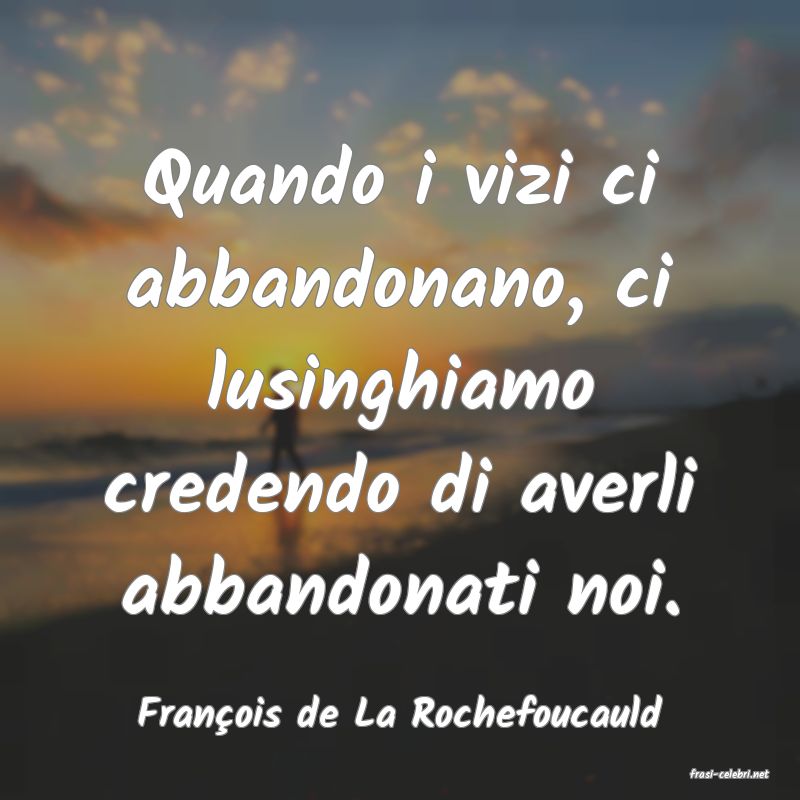 frasi di Fran�ois de La Rochefoucauld