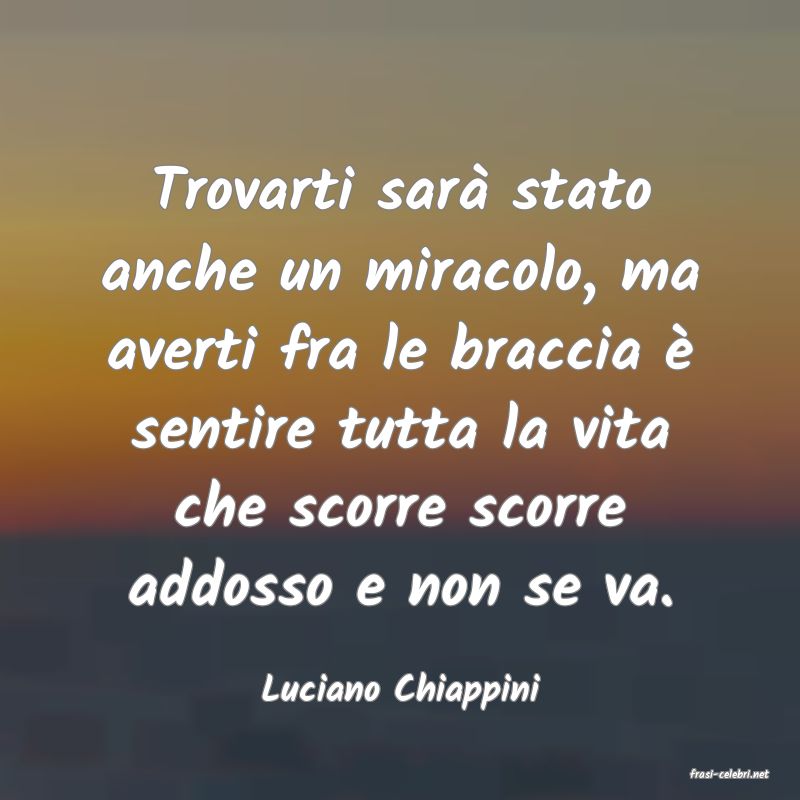 frasi di  Luciano Chiappini
