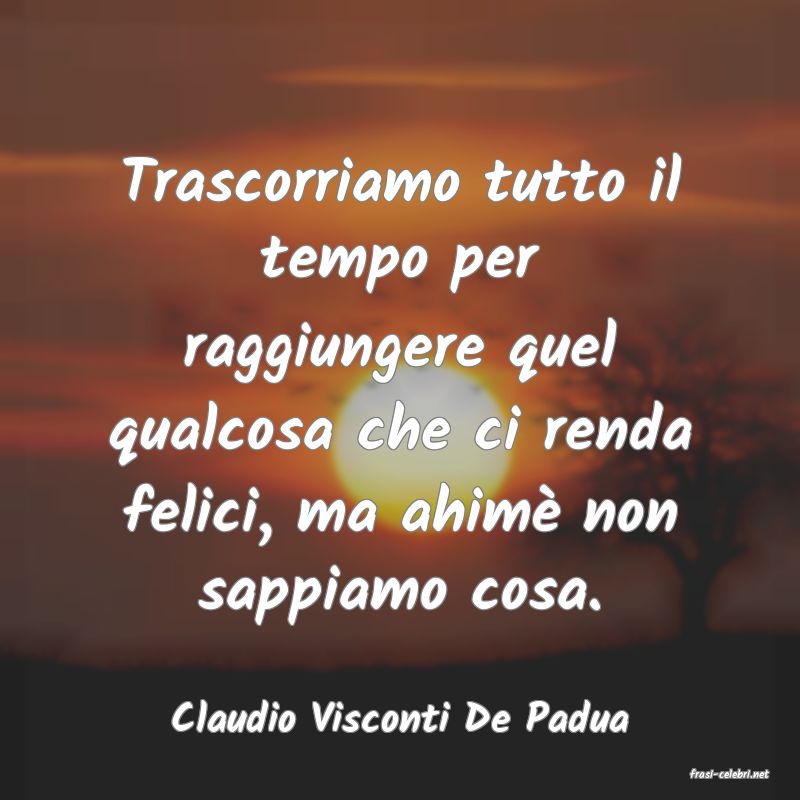 frasi di Claudio Visconti De Padua