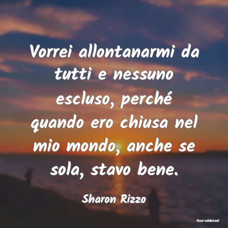 frasi di  Sharon Rizzo
