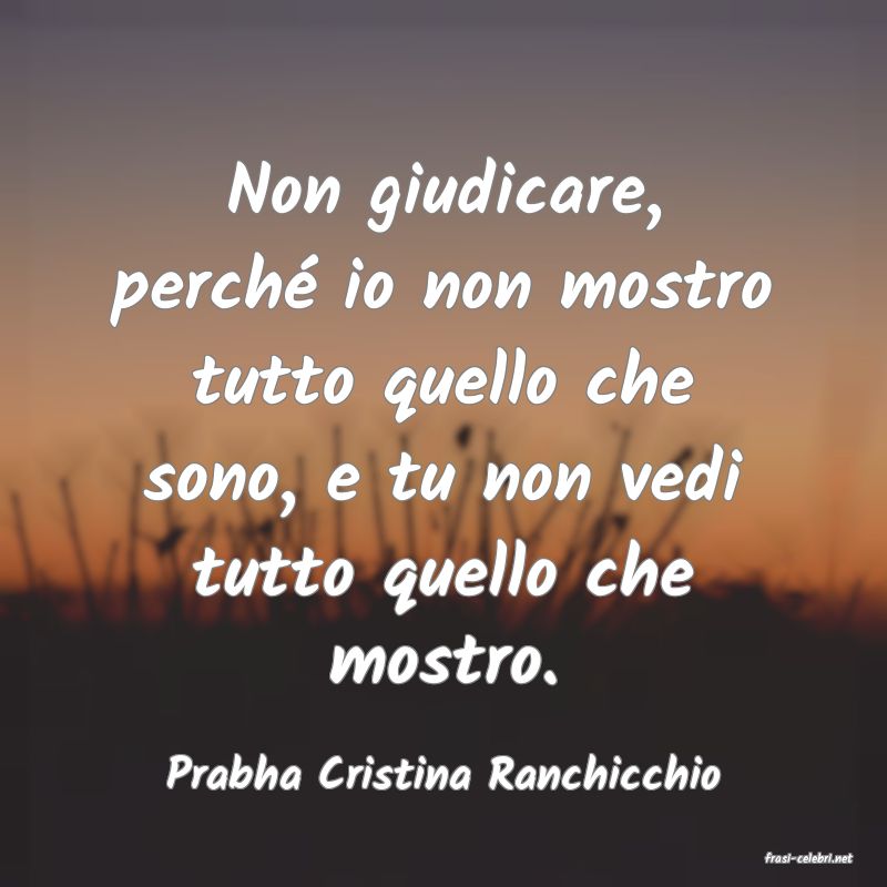 frasi di  Prabha Cristina Ranchicchio
