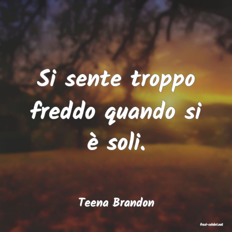 frasi di  Teena Brandon
