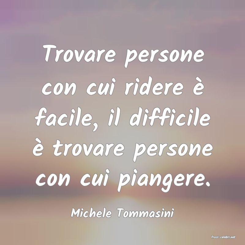frasi di  Michele Tommasini
