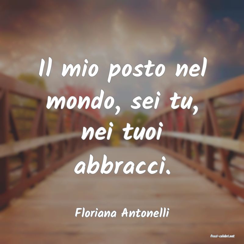 frasi di  Floriana Antonelli
