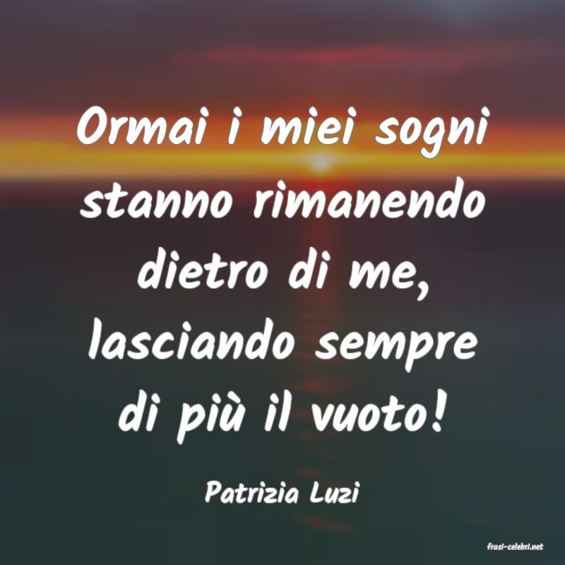 frasi di  Patrizia Luzi
