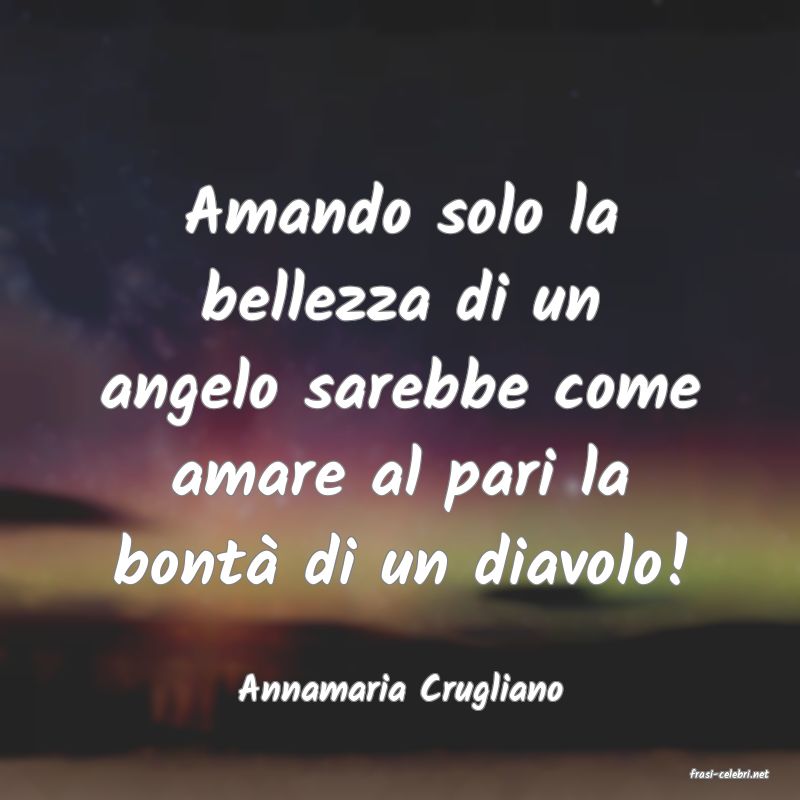 frasi di  Annamaria Crugliano
