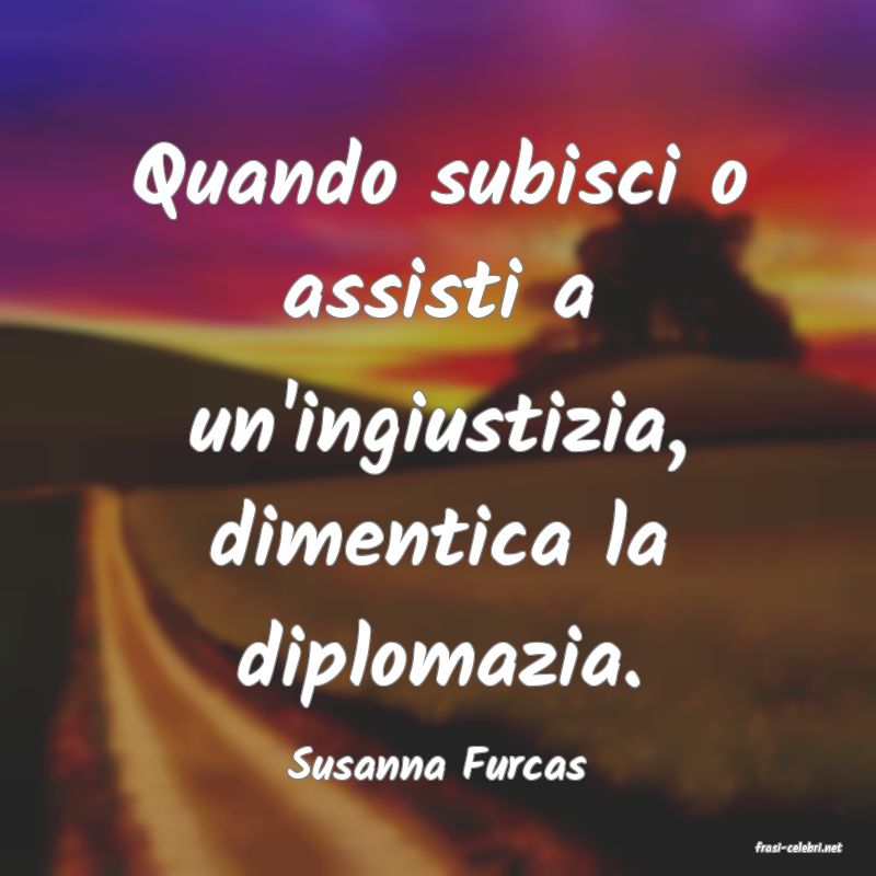 frasi di  Susanna Furcas
