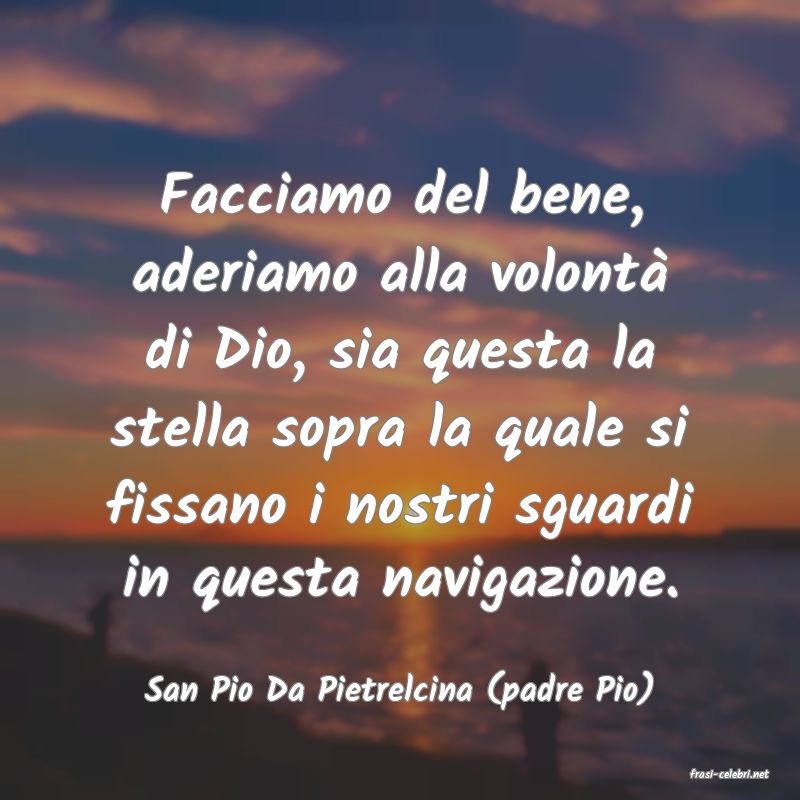 frasi di  San Pio Da Pietrelcina (padre Pio)
