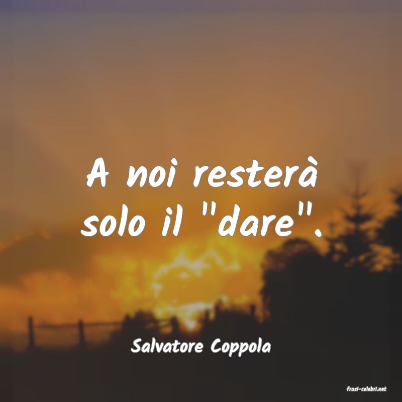 frasi di  Salvatore Coppola
