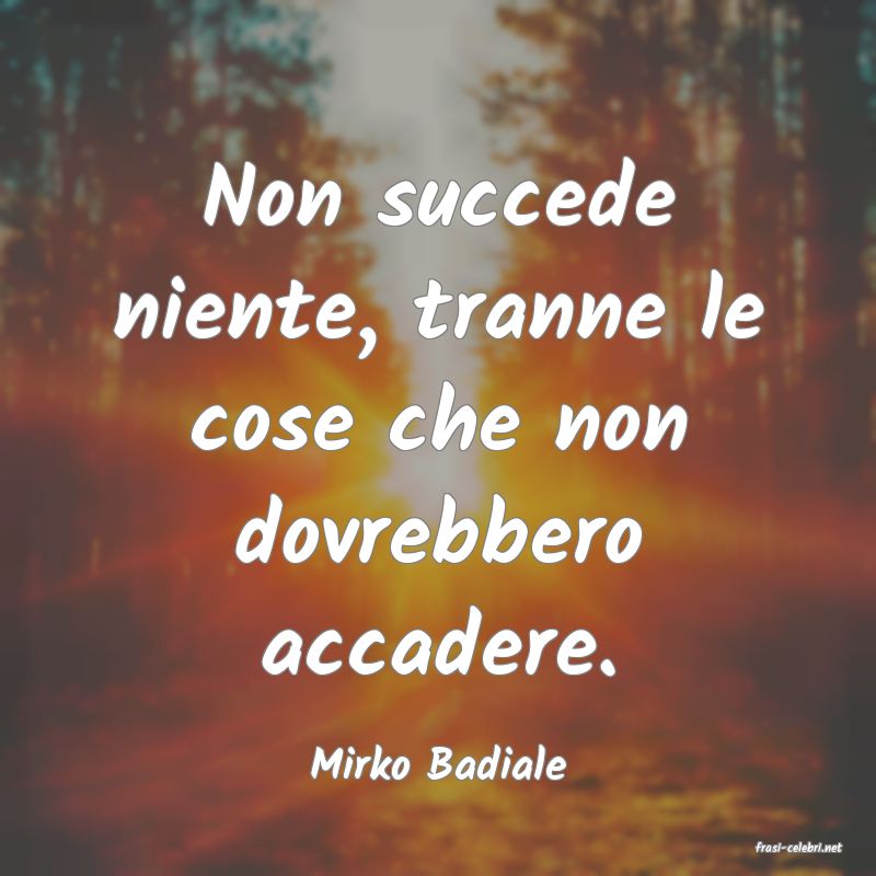 frasi di  Mirko Badiale
