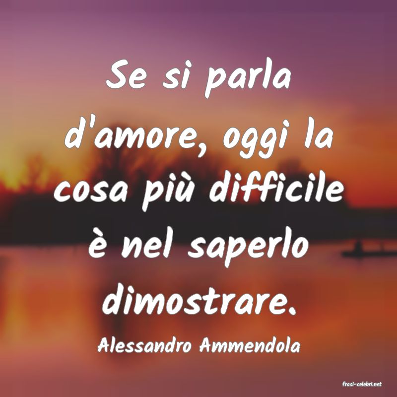 frasi di  Alessandro Ammendola
